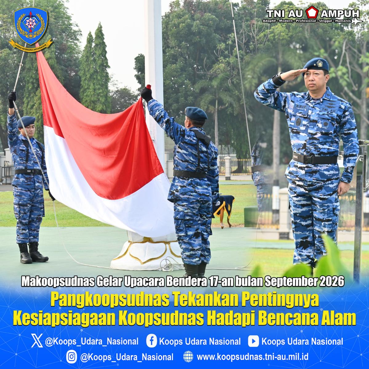 Makoopsudnas Gelar Upacara Bendera 17-an bulan September 2026. Pangkoopsudnas Tekankan Pentingnya Kesiapsiagaan Koopsudnas Hadapi Bencana Alam