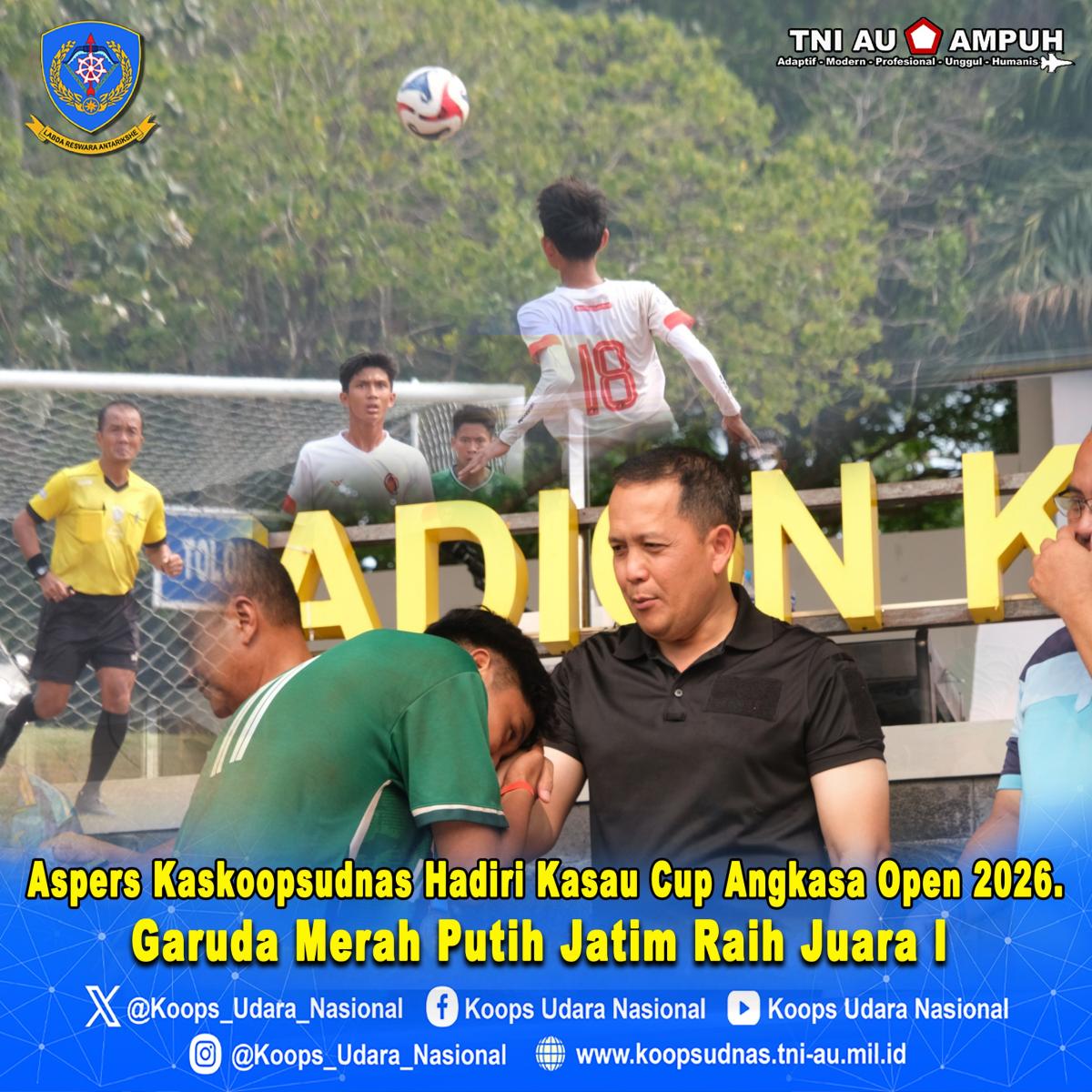 Aspers Kaskoopsudnas Hadiri Kasau Cup Angkasa Open 2026. Garuda Merah Putih Jatim Raih Juara I